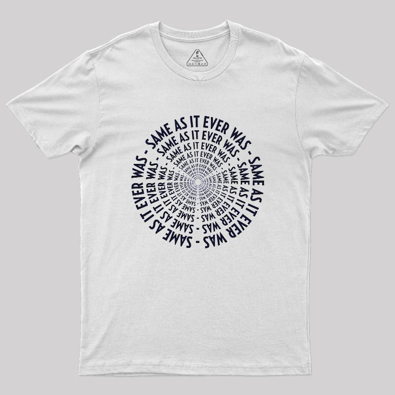 SAME AS IT EVER WAS Geek T-Shirt