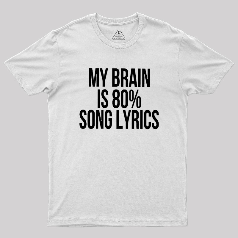 My Brain Is 80% Song Lyrics Geek T-Shirt