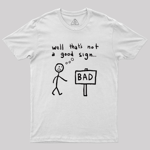 Not A Good Sign Geek T-Shirt