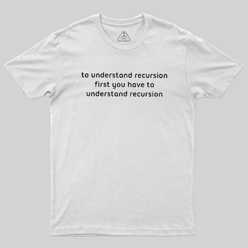 To Understand Recursion Geek T-Shirt