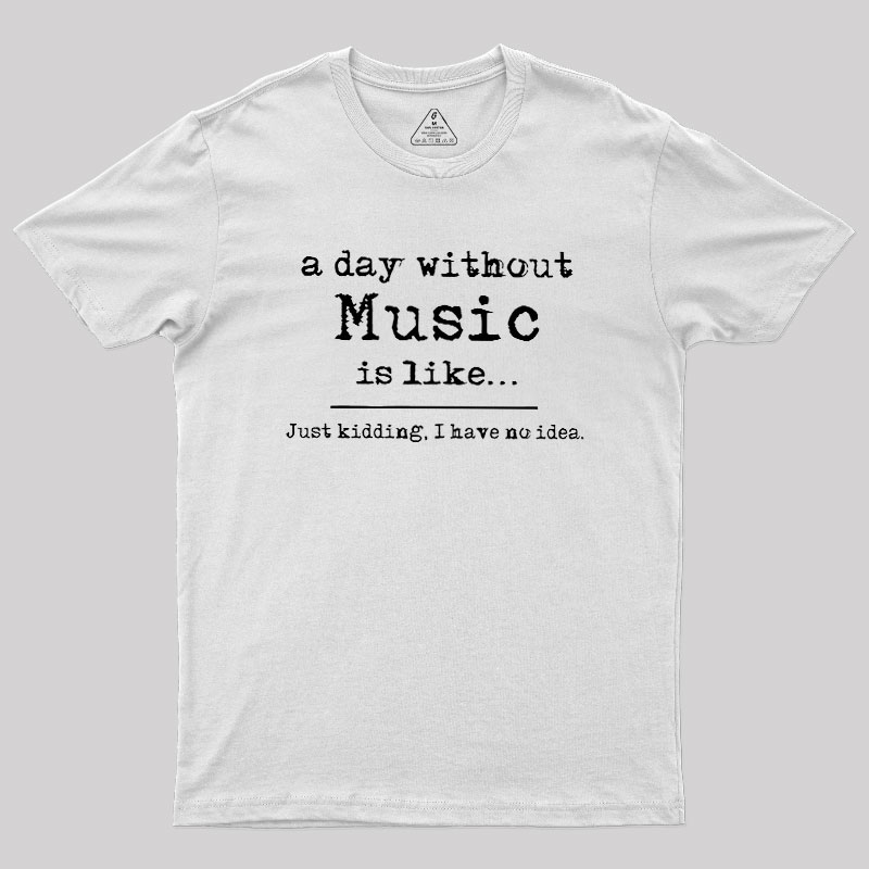 A Day Without Music Geek T-Shirt