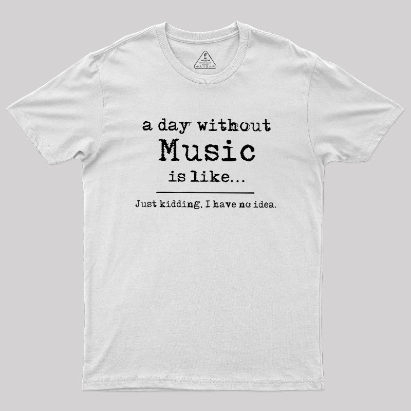 A Day Without Music Geek T-Shirt