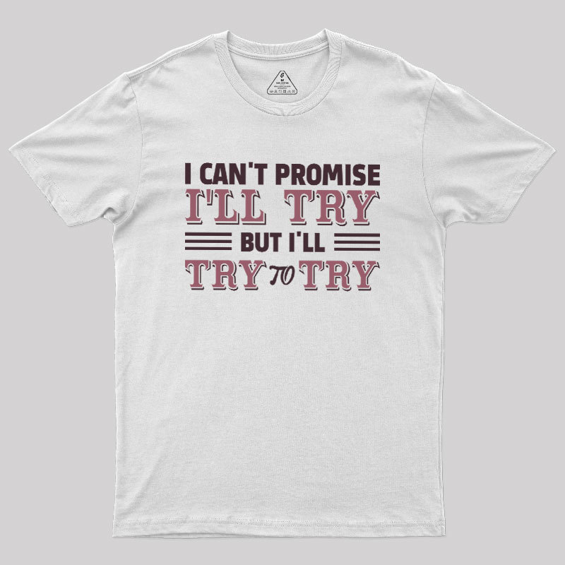 Promise To Try Geek T-Shirt