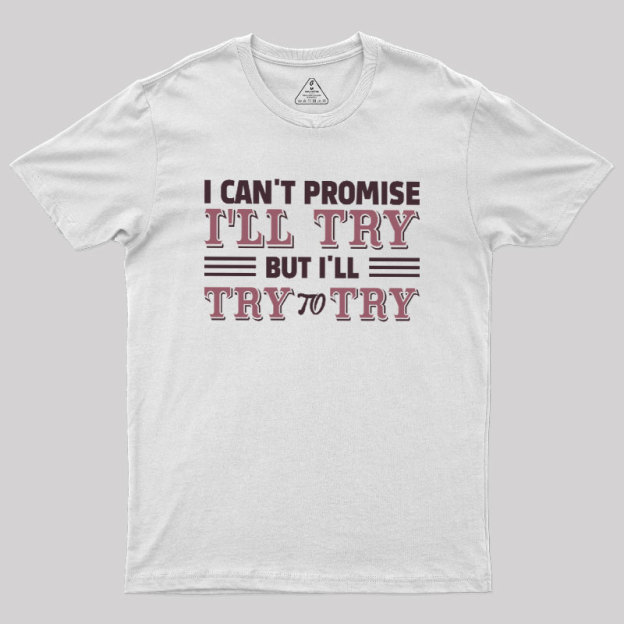 Promise To Try Geek T-Shirt