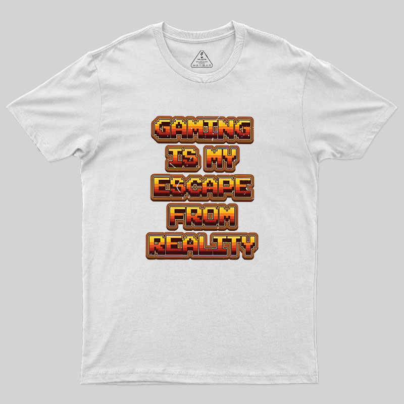Gaming Is My Escape From Reality Geek T-Shirt
