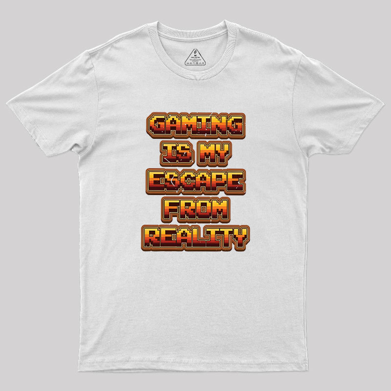 Gaming Is My Escape From Reality Geek T-Shirt