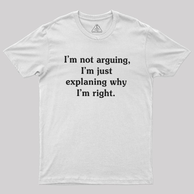 I Am Not Arguing Geek T-Shirt
