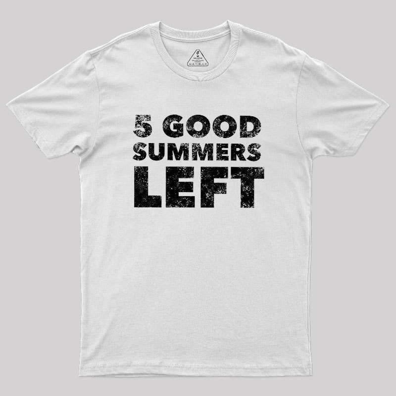 Five Good Summers Left Geek T-Shirt