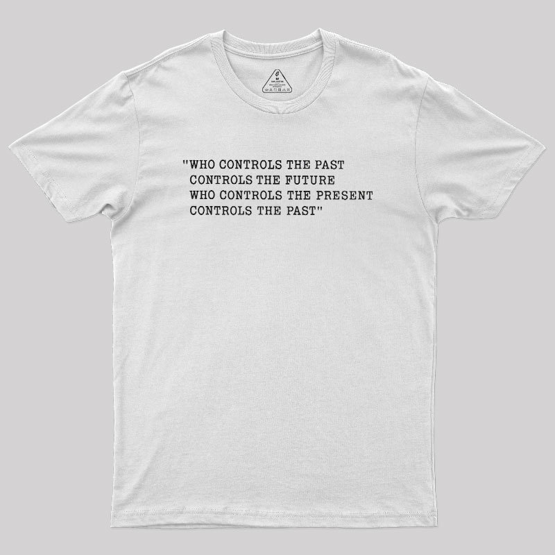 Who Control The Past Geek T-Shirt