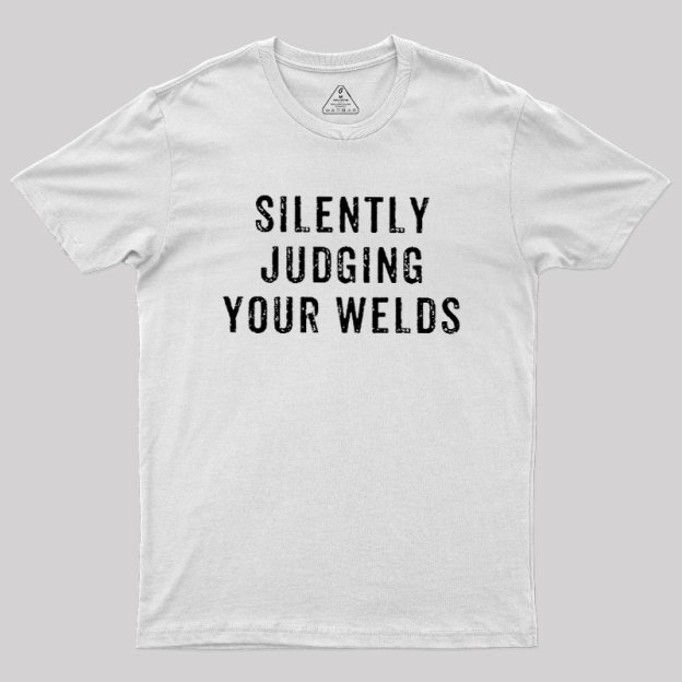 Silently Judging Your Welds Geek T-Shirt