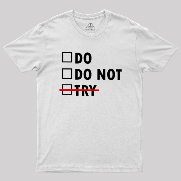 Do or Do Not Geek T-Shirt