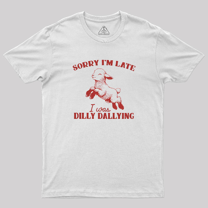 Sorry I'm Late Geek T-Shirt