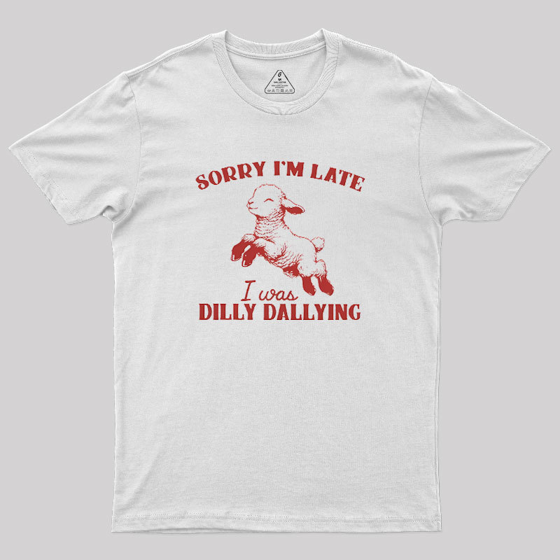 Sorry I'm Late Geek T-Shirt