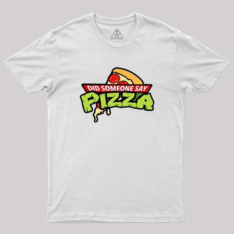 Did Someone Say Pizza Geek T-Shirt