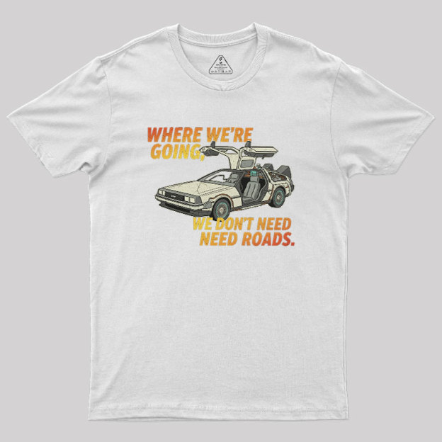 We Dont Need Roads Geek T-Shirt