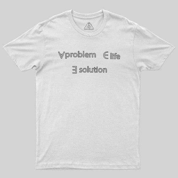 Life Problem Solution Geek T-Shirt