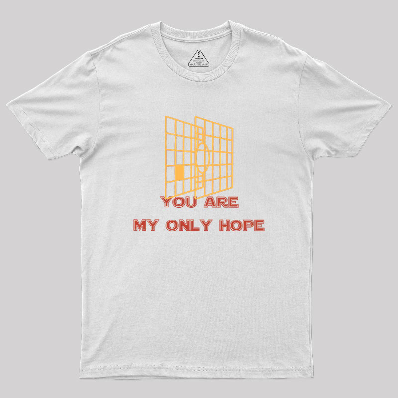 You Are My Only Hope Geek T-Shirt