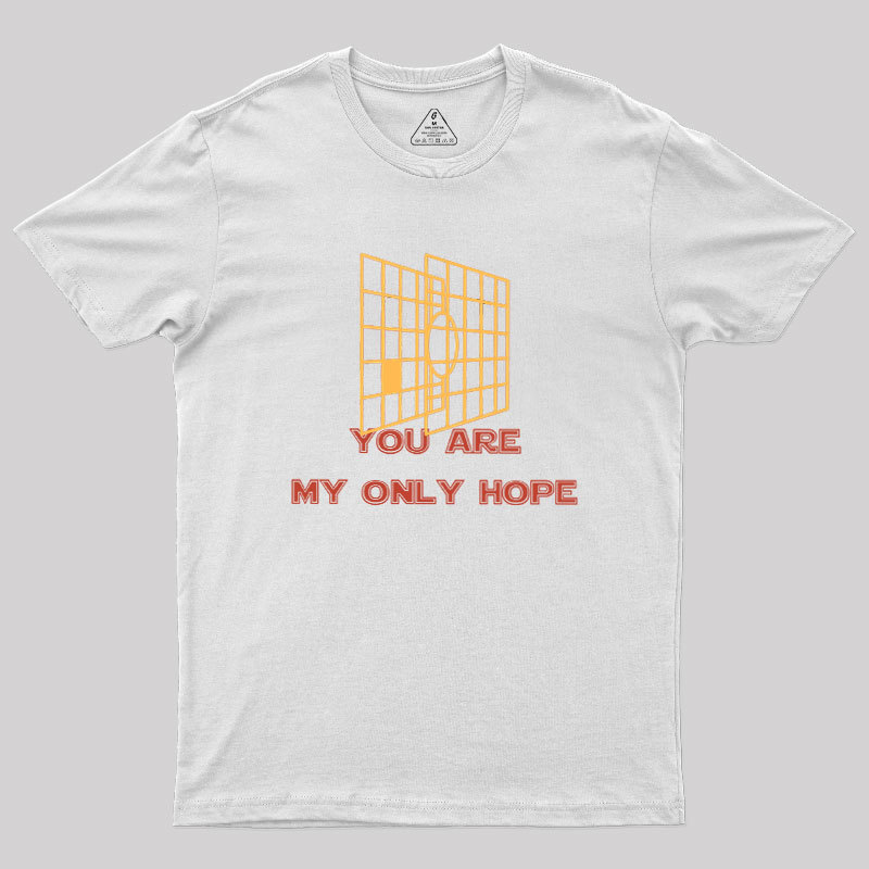 You Are My Only Hope Geek T-Shirt