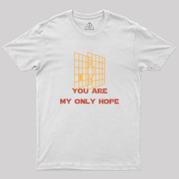 You Are My Only Hope Geek T-Shirt