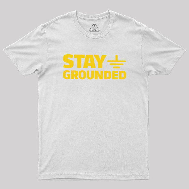 Stay Grounded Geek T-Shirt
