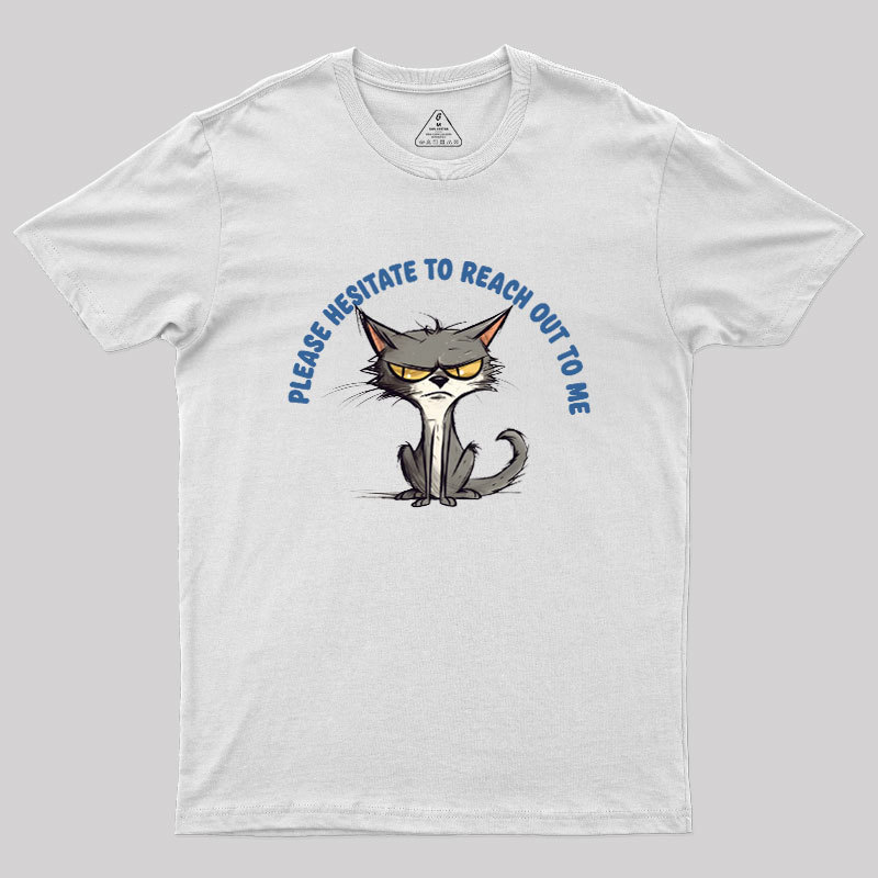 Please Hesitate To Reach Out To Me Geek T-Shirt