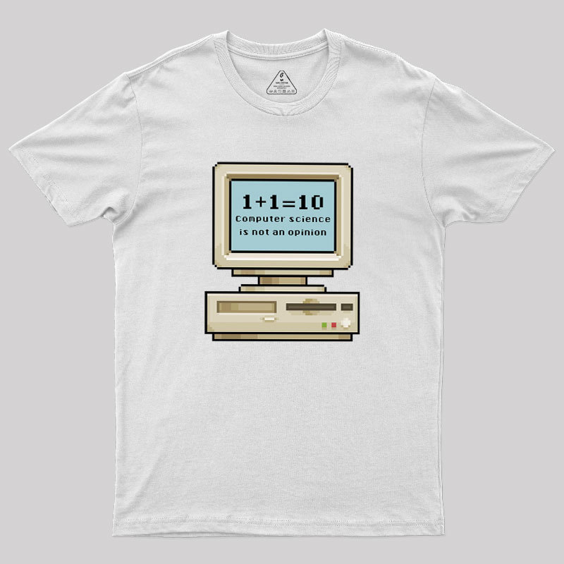 Computer Science Is Not An Opinion Geek T-Shirt