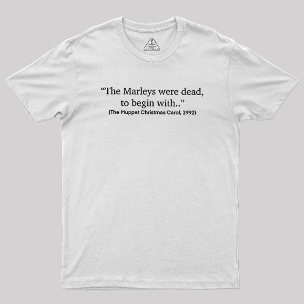 The Marleys Were Dead To Begin With Geek T-Shirt