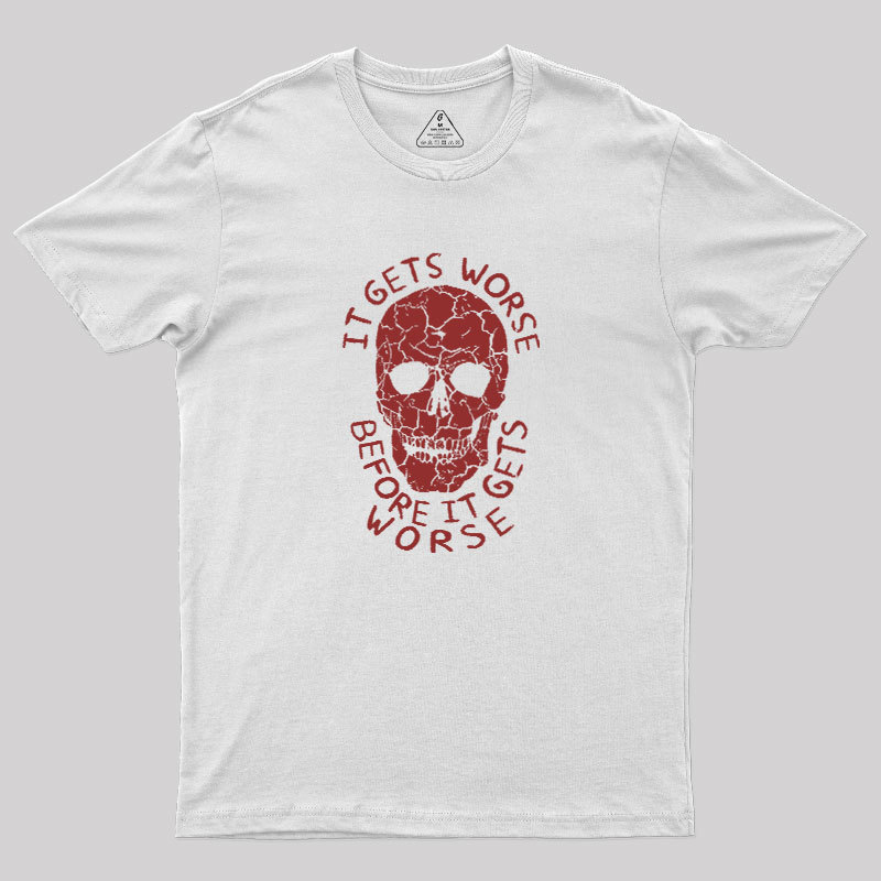 It Gets Worse Before It Gets Worse Geek T-Shirt