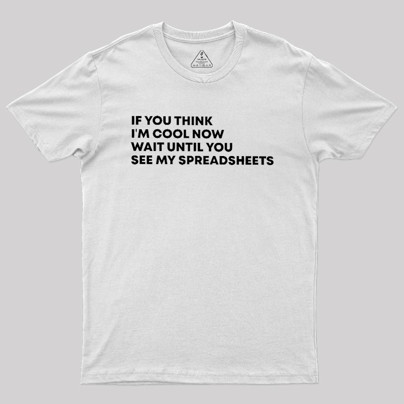 Until You See My Spreadsheets Geek T-Shirt