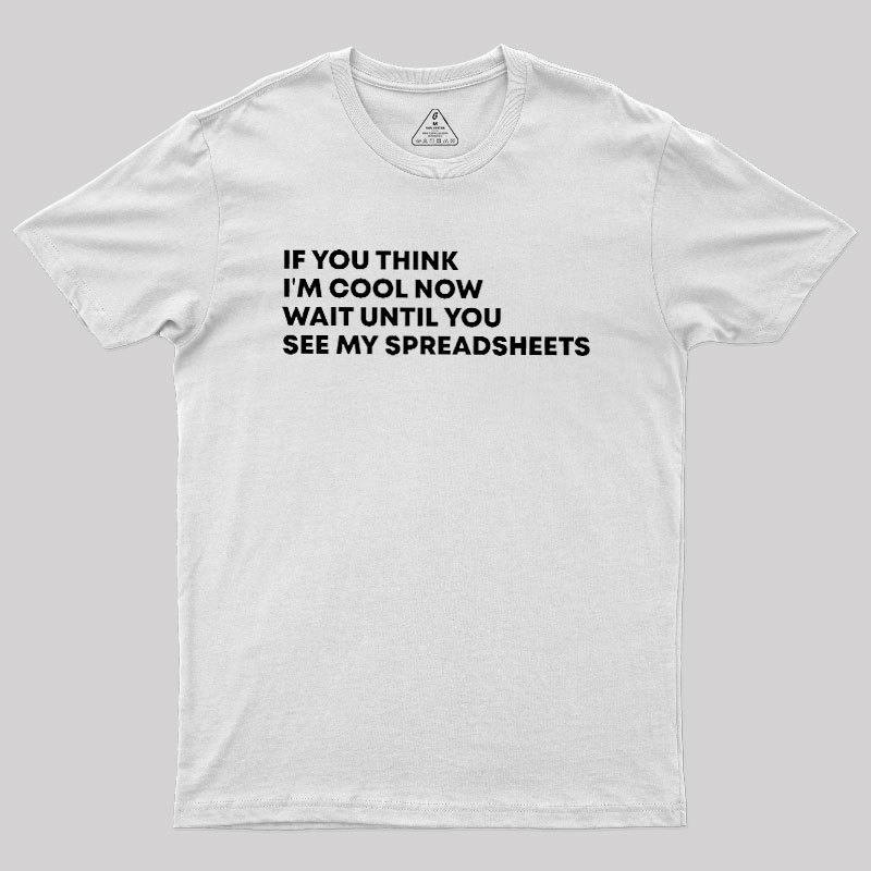 Until You See My Spreadsheets Geek T-Shirt