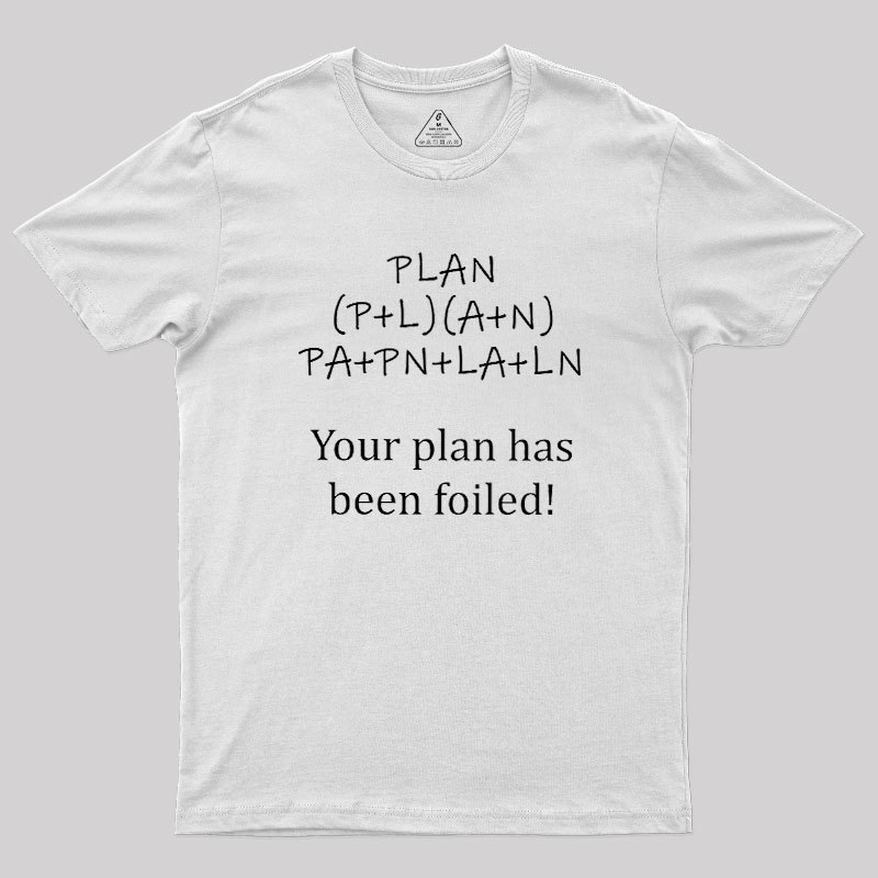 Your Plan Has Been FOILed Geek T-Shirt