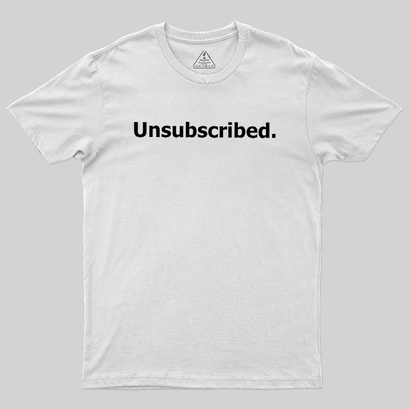 Unsubscribed Geek T-Shirt