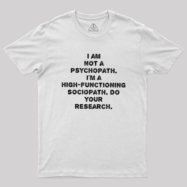 I'm Not A Psychopath Geek T-Shirt