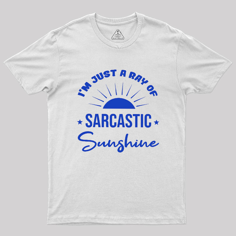I'm Just A Ray Of Sarcastic Sunshine Geek T-Shirt