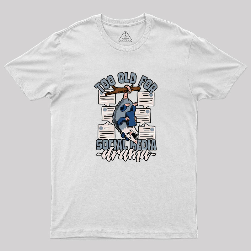 Too Old For Social Media Drama Geek T-Shirt