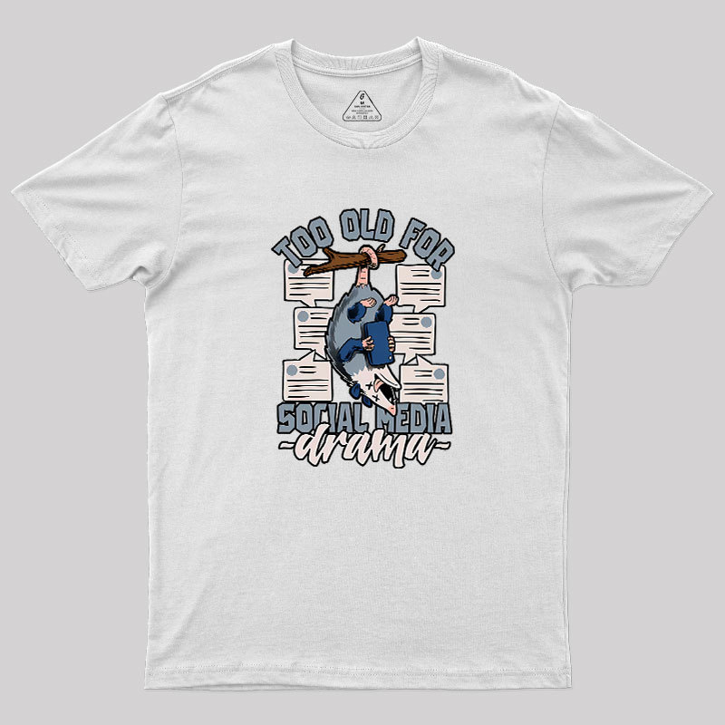 Too Old For Social Media Drama Geek T-Shirt