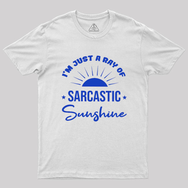 I'm Just A Ray Of Sarcastic Sunshine Geek T-Shirt