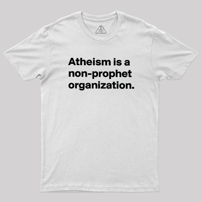 Atheism Is A Non-prophet Organization Geek T-Shirt