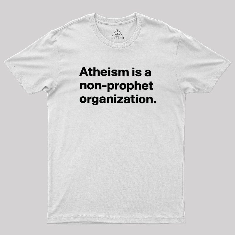 Atheism Is A Non-prophet Organization Geek T-Shirt