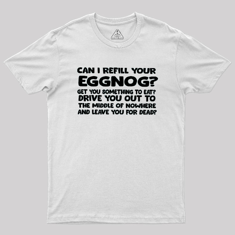Can I Refill Your Eggnog Geek T-Shirt