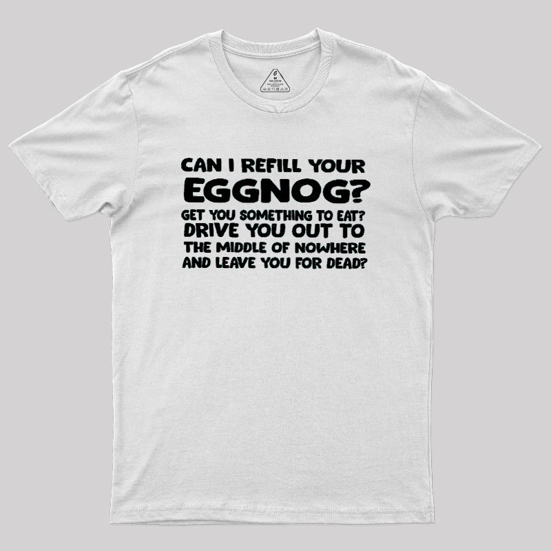 Can I Refill Your Eggnog Geek T-Shirt