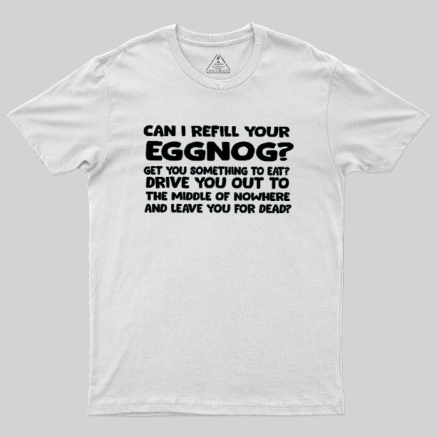 Can I Refill Your Eggnog Geek T-Shirt