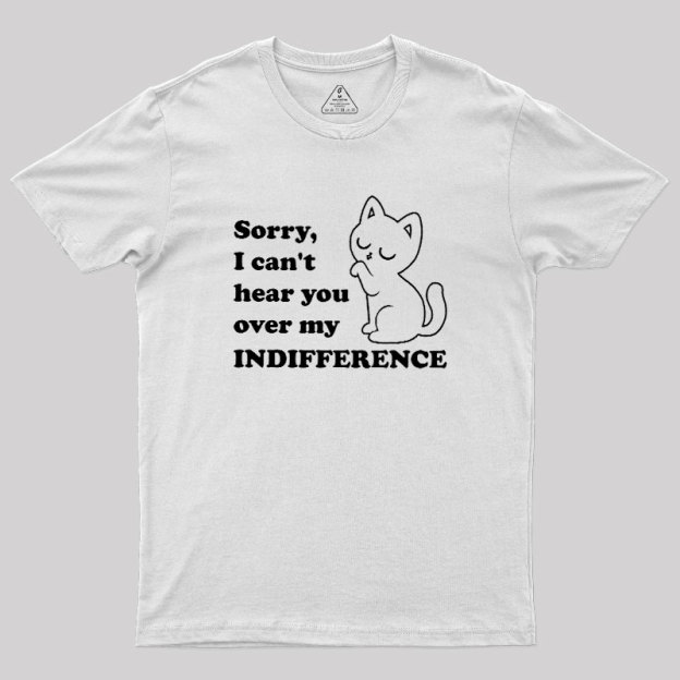 Cat Indifference Cute Irony Geek T-Shirt