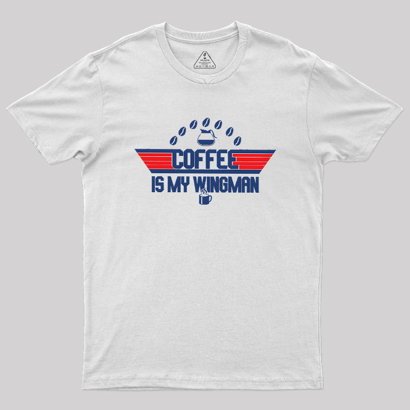 Coffee Is My Wingman Geek T-Shirt