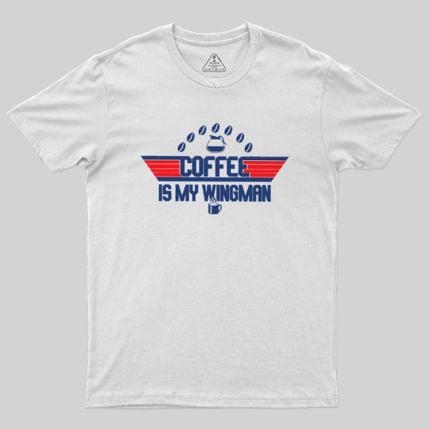 Coffee Is My Wingman Geek T-Shirt