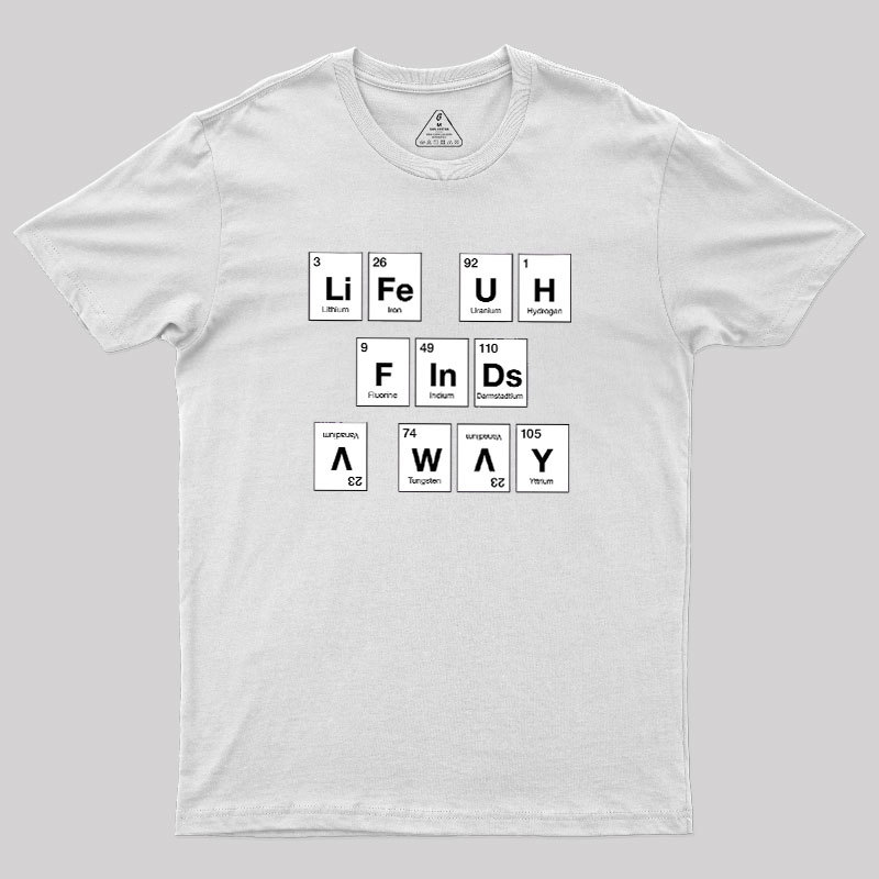 Life Finds a Way, Periodically... Geek T-Shirt