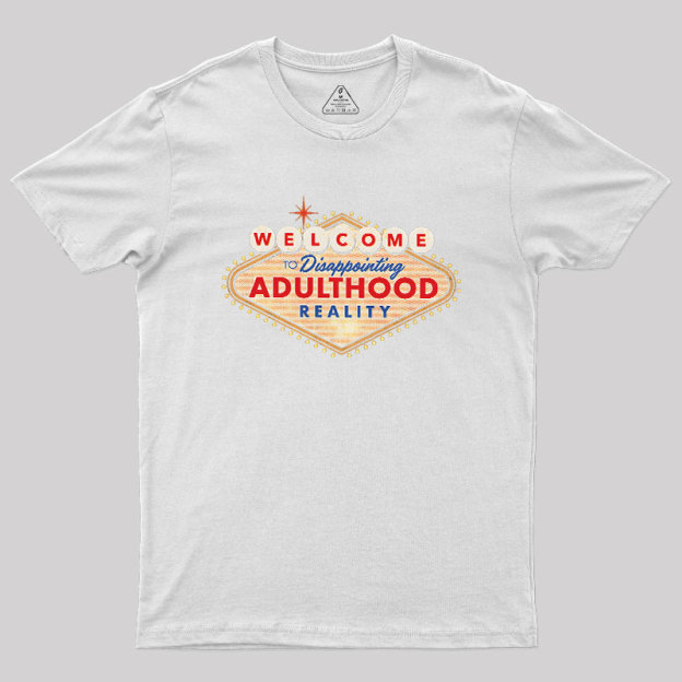 Welcome To Adulthood Geek T-Shirt