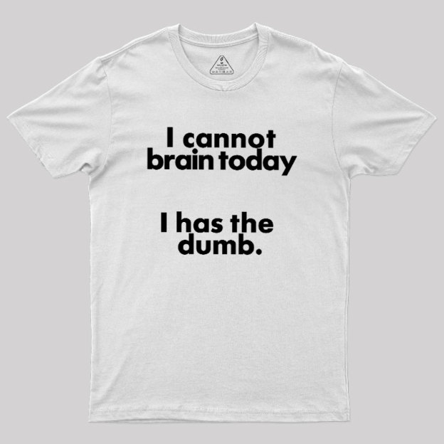 I Can Brain Today Geek T-Shirt