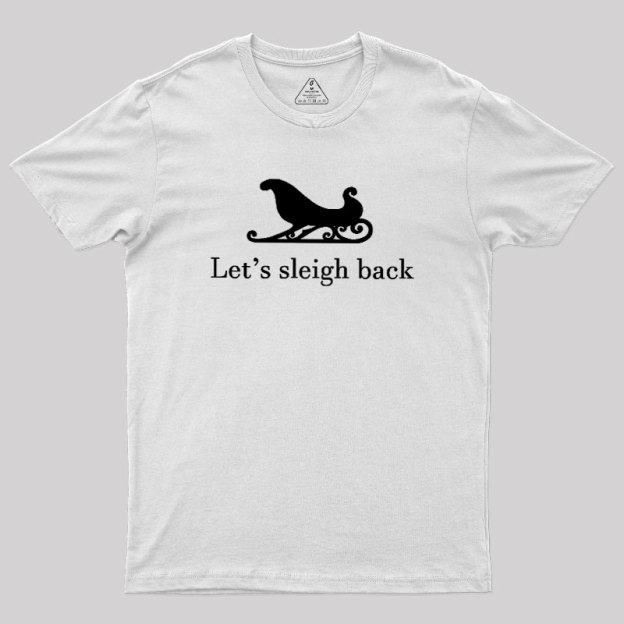 Let's Sleigh Back Geek T-Shirt