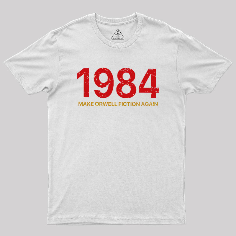MAKE ORWELL FICTION AGAIN Geek T-Shirt